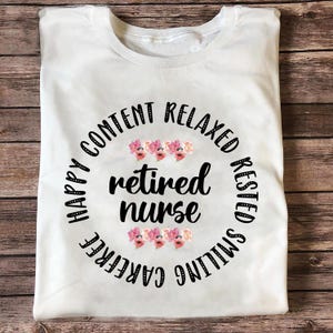 Floral Retired Nurse Shirt – Peaceful Happy Relaxed Design – Cute Retirement Gift for RN LPN NP – Soft Comfort Tee for Women Nurses