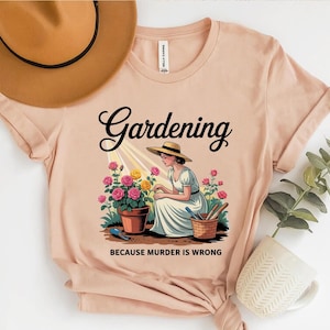 Gardening Because Murder Is Wrong Shirt – Funny Gardener Tee – Cottagecore Floral Shirt – Retro Garden Humor T-Shirt – Gift for Plant Lovers