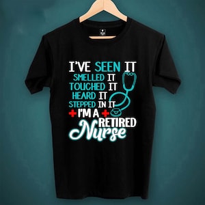 Retired Nurse Shirt Funny Medical Saying – I’ve Seen It Smelled It Touched It – Nursing Retirement Gift Idea for Women or Men