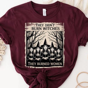 They Burned Women Shirt – Witch Feminist Graphic Tee – Dark Feminism Shirt – Historical Women&#39;s Rights Shirt – Witchy Statement Top