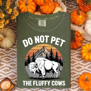 Do Not Pet The Fluffy Cows Shirt – Funny Buffalo T-Shirt, National Park Hiking Tee, Yellowstone Wildlife Adventure Gift, Camping Graphic Tee