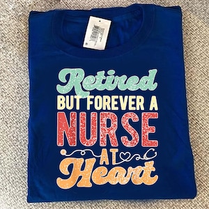 Retired But Forever a Nurse at Heart Shirt – Funny Nurse Retirement Gift Tee, Proud Retired RN T-Shirt, Nurse Appreciation Gift Idea