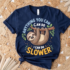 Anything You Can Do I Can Do Slower Shirt – Funny Sloth Graphic Tee – Cute Lazy Animal Lover T-Shirt – Relax Humor Gift for Her or Him