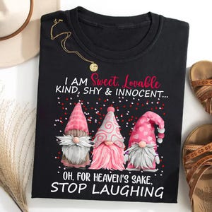 Sweet Lovable Gnome T-Shirt - Funny Gnome Shirt For Women - Cute Kind Shy Innocent Gnome Tee - Humorous Gnome Lovers Gift