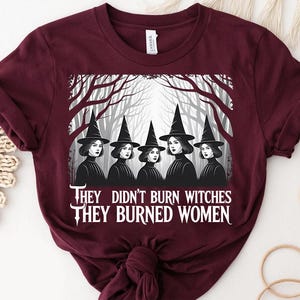 They Didn’t Burn Witches Shirt – Feminist Witch Shirt – Halloween Graphic Tee – Empowering Women Shirt – Witchcraft Protest Shirt