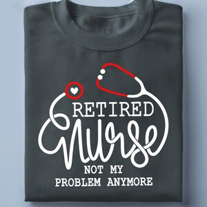 Funny Retired Nurse T-Shirt – Not My Problem Anymore – RN LPN CNA Retirement Gift Tee – Sarcastic Nurse Shirt – Dark Gray Cotton Tee