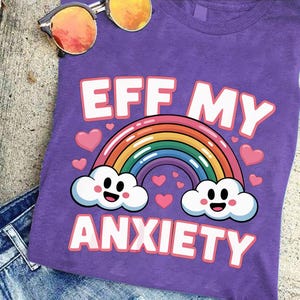 Eff My Anxiety Shirt – Cute Rainbow and Clouds Graphic Tee – Funny Mental Health Awareness T-Shirt – Anxiety Support Gift