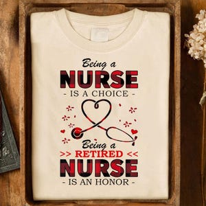 Retired Nurse Honor Shirt – Being a Nurse Is a Choice, Retired Nurse Is an Honor – Inspirational Retirement Gift Tee for RN LPN NP