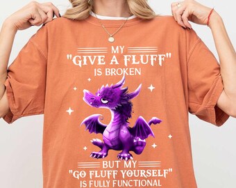 Funny Dragon Shirt - My &#39;Give a Fluff&#39; Is Broken T-Shirt - Sassy Purple Dragon Graphic Tee - Sarcastic Humor Gift for Women and Men