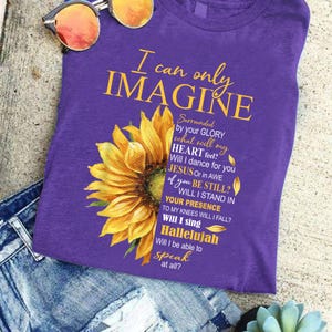 I Can Only Imagine Shirt, Sunflower Christian T-Shirt, Inspirational Faith Tee, Jesus Worship Lyric Shirt, Religious Gift for Women