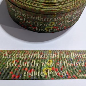 2 Yards of 1.5&quot; Ribbon - The Grass Withers and the Flowers Fade But the Word of the Lord Endures Forever Isaiah 40:8 #10942