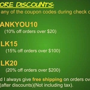 May include: Green background with yellow text outlining store discounts. The text reads "STORE DISCOUNTS: Use any of the coupon codes during check out. THANKYOU10 (10% off orders over $20) BULK15 (15% off orders over $100) BULK20 (20% off orders over $200) **And I always give free shipping on orders over $35 (after discounts)(Not including tax)."