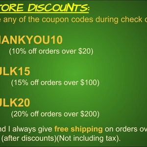 May include: Green background with yellow text outlining store discounts. The text reads "STORE DISCOUNTS: Use any of the coupon codes during check out. THANKYOU10 (10% off orders over $20) BULK15 (15% off orders over $100) BULK20 (20% off orders over $200) **And I always give free shipping on orders over $35 (after discounts) (Not including tax)."