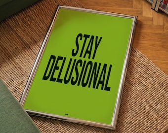 Stay Delusional Poster, Bold Statement Wall Art, Dopamine Decor Print, Colorful Typography, Modern Apartment Decor
