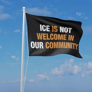 ICE is Not Welcome Here In Our Community No Human Is Illegal Stop Anti ICE Immigrants Make America Great Fascism Protest Double Sided Flag