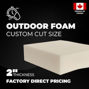 May include: A white foam block, 2 inches thick, with the text "OUTDOOR FOAM CUSTOM CUT SIZE" and "FACTORY DIRECT PRICING". The image also includes a Canadian flag and the text "PRODUCT OF CANADA".