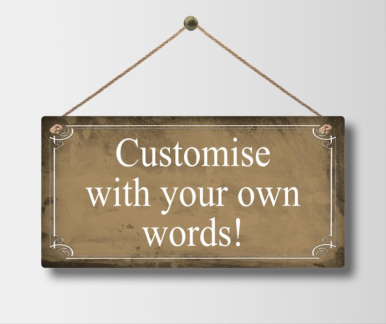 Custom Metal Sign Personalised Colour Hanging Plaque Gifts Any Text Quotes Fun Gift Five Sizes Waterproof Indoor / Outdoor Personalized Brown Distressed