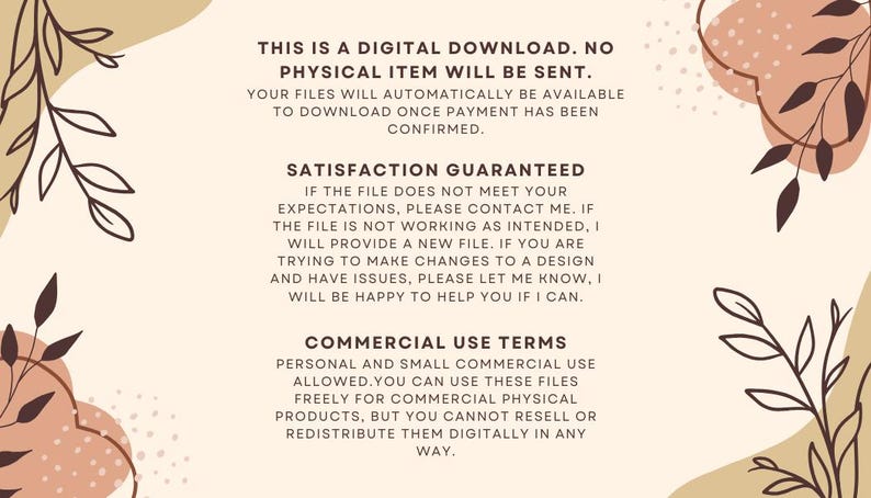 May include: A digital download graphic with text on a beige background. The text includes information about the digital download, satisfaction guarantee, and commercial use terms. Decorative floral elements in brown and beige are in the corners.