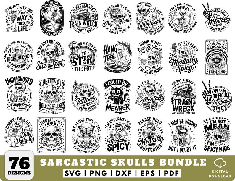 May include: A collection of 76 sarcastic skull designs in black and white. Each design features a skull with humorous phrases like "I'm Mentally Spicy" and "Train Wreck." The bundle includes SVG, PNG, DXF, EPS, and PDF formats.