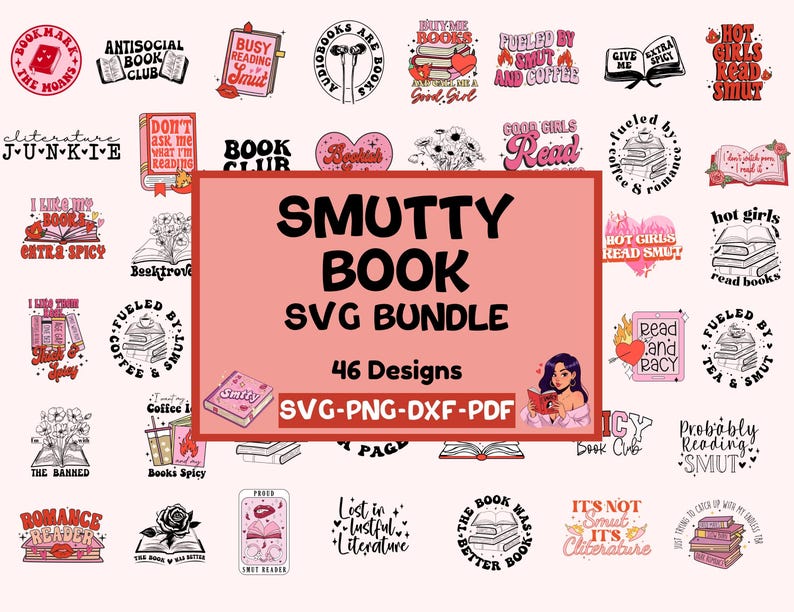May include: A pink and white graphic design with the text "Smutty Book SVG Bundle" and "46 Designs". The design features a variety of book-themed illustrations with text such as "Good Girls Read", "Fueled by Coffee & Smut", and "Lost in Lustful Literature".