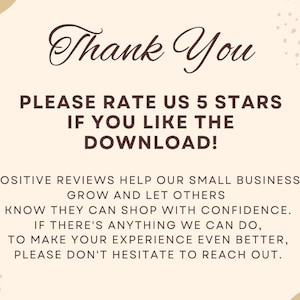 May include: A beige and brown digital illustration with a floral design. The text reads "Thank You. Please rate us 5 stars if you like the download! Positive reviews help our small business grow and let others know they can shop with confidence. If there's anything we can do to make your experience even better, please don't hesitate to reach out."