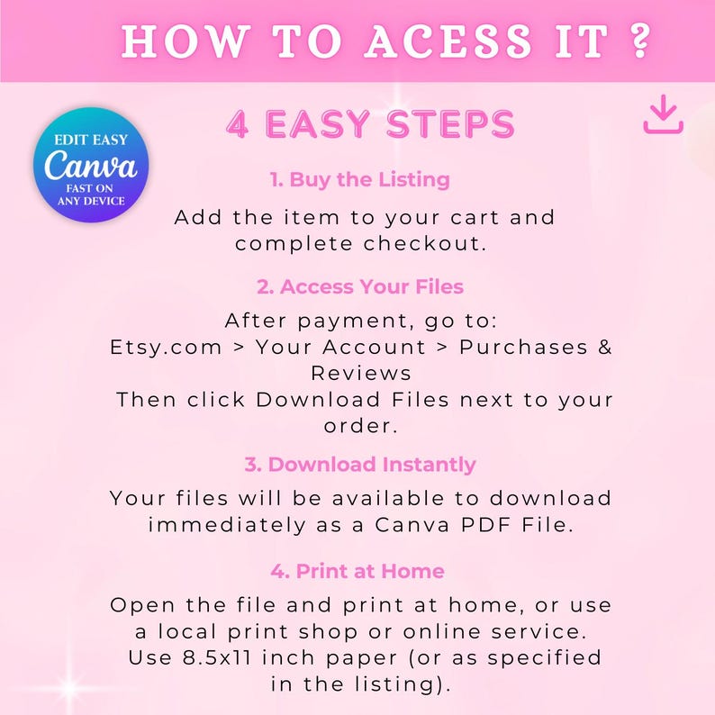 K&ouml;nnte beinhalten: Rosa Grafik mit dem Text &bdquo;HOW TO ACESS IT?&ldquo; und &bdquo;4 EINFACHE SCHRITTE&ldquo;. Anweisungen umfassen den Kauf des Eintrags, den Zugriff auf Dateien auf Etsy, den sofortigen Download als Canva PDF und das Drucken zu Hause auf Papier im Format 21,6 x 27,9 cm.