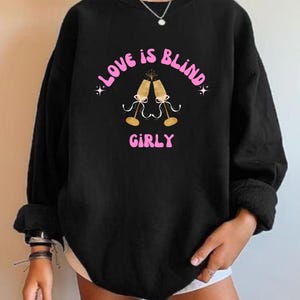 Love is Blind Sweatshirt, Gift for Reality TV Lover, Perfect for Valentines Day, Gift for Friends, Reality TV Lover, Love is Blind Apparel