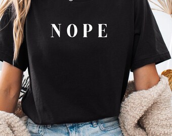 Nope Shirt, Sassy Nope Shirt, Women or unisex nope slogan tee, minimalist saying shirt, fashion sassy gift top, Sarcastic Shirt, Graphic Tee