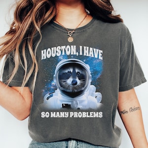 Raccoon T-Shirt, Houston I Have So Many Problems, Astronaut Raccoon Shirt, Cool Rocket Tee, Galaxy T-Shirt, Raccoon in Space T-Shirt