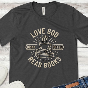 Love God Drink Coffee Read Books Shirt Vintage Christian Book Lover Gift Tee for Coffee Drinkers and Readers