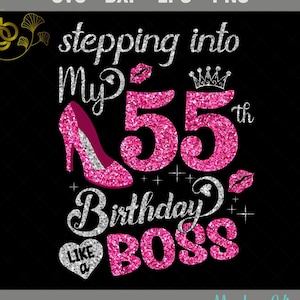 Stepping Into My 55th Birthday Like a Boss SVG, 55 Years Old Birthday Girl Shirt, 55th Birthday Queen, Birthday Cutting SVG, PNG, Silhouette