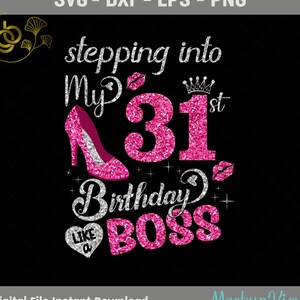 Stepping Into My 31st Birthday Like a Boss SVG, 31 Years Old Birthday Girl Shirt, 31st Birthday Queen, Birthday Cutting SVG, PNG, Silhouette