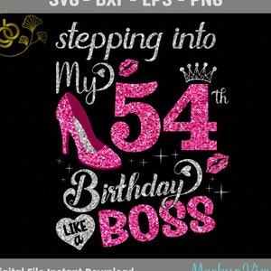 Stepping Into My 54th Birthday Like a Boss SVG, 54 Years Old Birthday Girl Shirt, 54th Birthday Queen, Birthday Cutting SVG, PNG, Silhouette