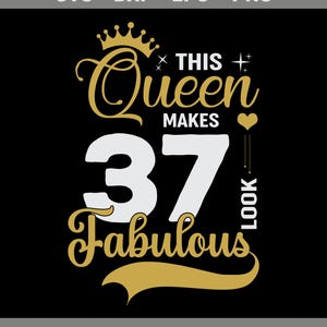 This Queen Makes 37 Look Fabulous SVG, 37th Birthday Girl SVG, Fabulous Thirty-Seven Shirt Svg, Svg for Birthday Girl, Cricut,Png, Cut Files