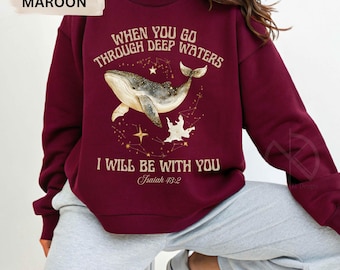 When You Go Through Deep Waters Whale graphic, Isaiah 43:2 Bible Verse Hoodie T-Shirt Sweatshirt, Faith-Based Apparel, Inspirational Gift
