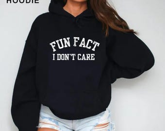 Fun Fact I Don’t Care, Sarcastic Graphic, Funny Quote Top, Retro Humor T-shirt Sweatshirt Hoodie, Gag Gift for Him and Her
