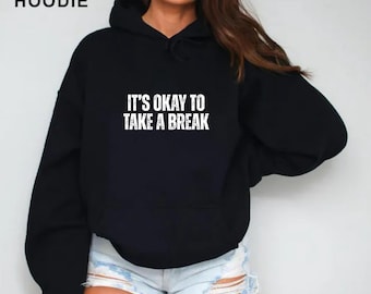 It's Okay to Take a Break Hoodie, Sweatshirt, T-Shirt, Mental Health Awareness Tee, Comfortable Wear, Stress Relief-Relaxed Statement Gear