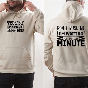Don&#39;t Rush Me I&#39;m Waiting for the Last Minute Hoodie, Sweatshirt & T-shirt | Funny Quote Apparel | Procrastination Motivational Clothing