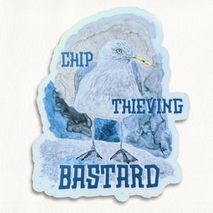 May include: A sticker with a watercolour illustration of a seagull. The text reads "CHIP THIEVING BASTARD" in blue. The seagull is grey and white with a yellow beak, set against a blue and grey background.