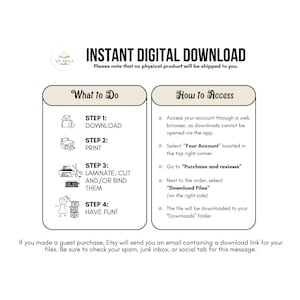 May include: An informational graphic with the text "INSTANT DIGITAL DOWNLOAD". It provides instructions on how to download, print, laminate, and have fun with the digital product. The graphic also explains how to access the digital files.