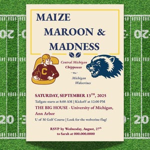 May include: An invitation for a football game, with the text "MAIZE MAROON & MADNESS." It features team logos and game details, including the date, time, and location: The Big House, University of Michigan.