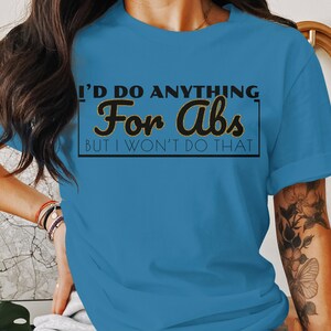 Funny Fitness T-Shirt- &quot;I&#39;d Do Anything For Abs&quot;; Athletic Wear, Gym Shirt With Saying; Softstyle Tee; Workout Apparel; Gift For Gym Lovers