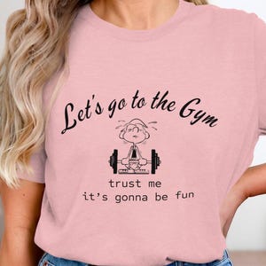 Gym Motivational T-Shirt, Funny Gym Shirt- Let&#39;s Go To The Gym, Workout Gear, Gift for Gym Lover, Fitness Apparel, Gift For Personal Trainer