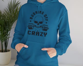 Burning Off Crazy Hoodie, Fitness Gift, Gym Lover Sweater, Unisex Workout Clothes, Motivational Exercise Sweatshirt