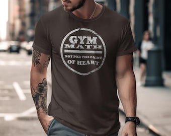 Gym Math Not For The Faint Of Heart Workout T-Shirt, Funny Gym Shirt, Fitness Tee, Gift for Personal Trainer, Weightlifting, Lifting Shirt
