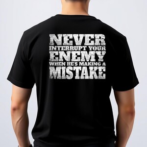 Inspirational Quote T-Shirt, Never Interrupt Your Enemy When He's Making a Mistake, Motivational Shirt, Casual Wear, Workout Gear