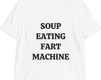 Soup Eating Fart Machine T-Shirt: Funny Slogan Tee