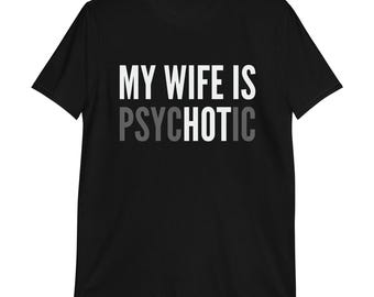 Camiseta divertida para marido con la frase "Mi esposa es psicótica": Un regalo divertido