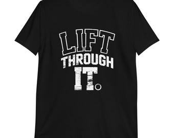 Lift Through It Shirt: Motivational Workout Tee