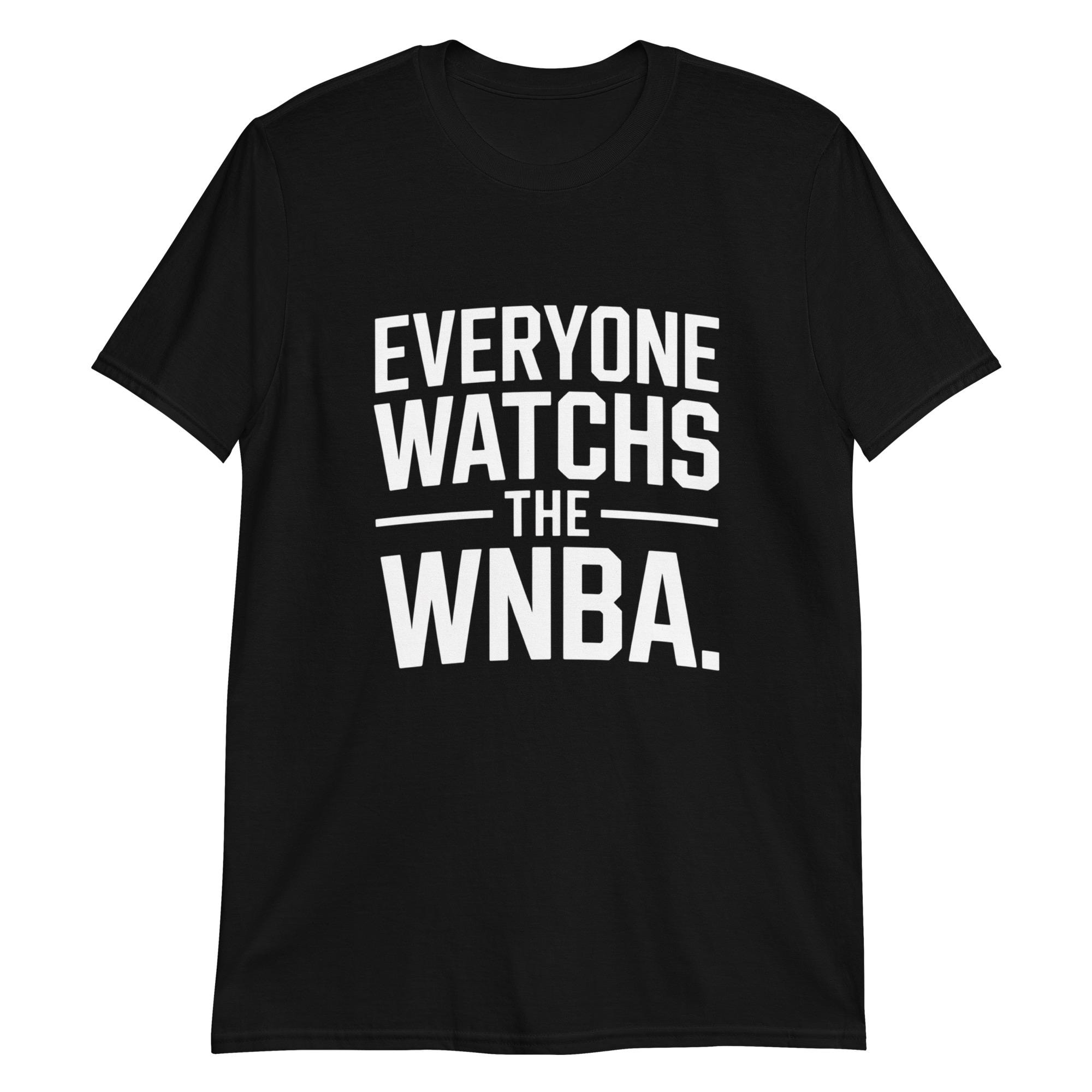 Everyone Watches WNBA Shirt, Cotton Basketball Tee
